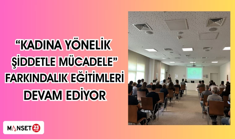 Kadına Yönelik Şiddetle Mücadele farkındalık eğitimleri devam ediyor