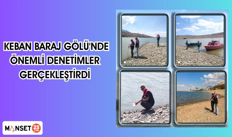 Keban Baraj Gölü'nde önemli denetimler gerçekleştirdi