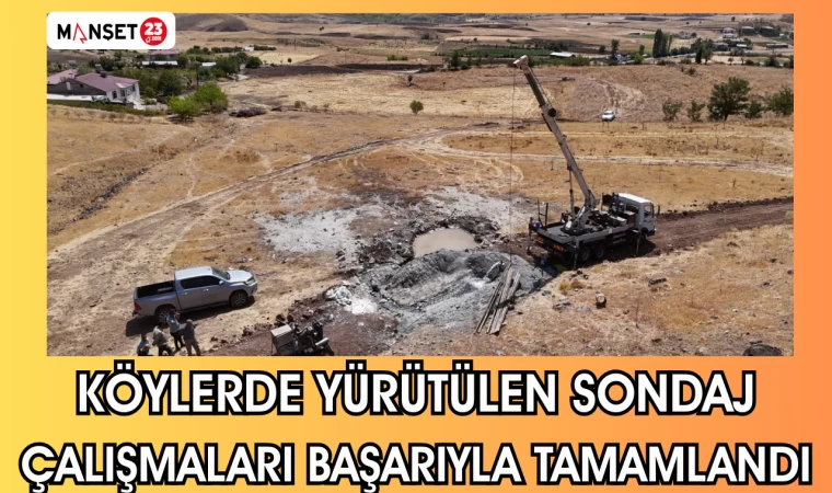 KÖYLERDE YÜRÜTÜLEN SONDAJ ÇALIŞMALARI BAŞARIYLA TAMAMLANDI