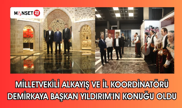 MİLLETVEKİLİ ALKAYIŞ VE İL KOORDİNATÖRÜ DEMİRKAYA BAŞKAN YILDIRIM'IN KONUĞU OLDU