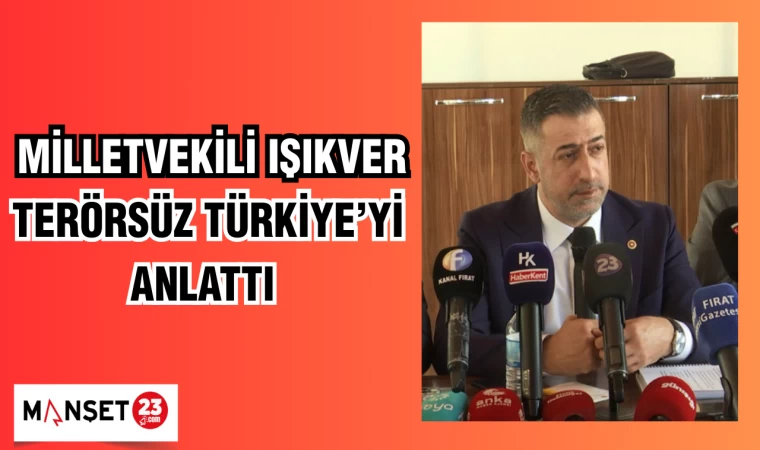 MİLLETVEKİLİ IŞIKVER TERÖRSÜZ TÜRKİYE’Yİ ANLATTI