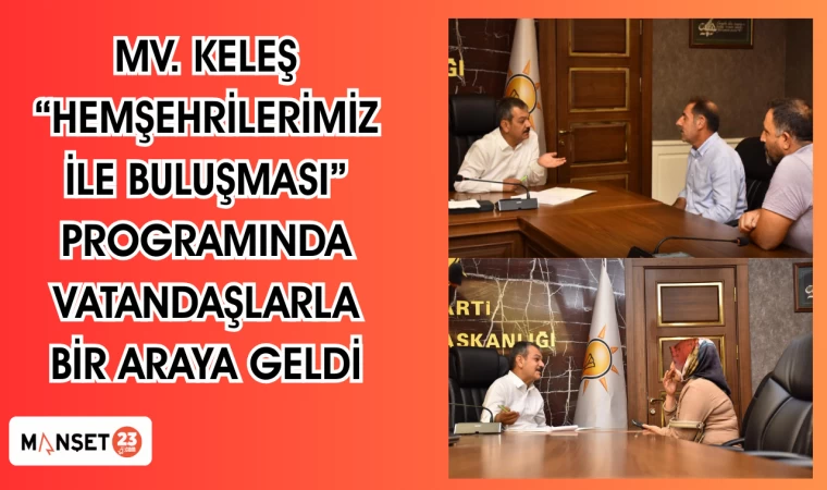 Milletvekili Keleş, "Hemşehrilerimiz ile buluşması" programında vatandaşlarla bir araya geldi