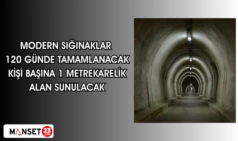 MODERN SIĞINAKLAR 120 GÜNDE TAMAMLANACAK KİŞİ BAŞINA 1 METREKARELİK ALAN SUNULACAK