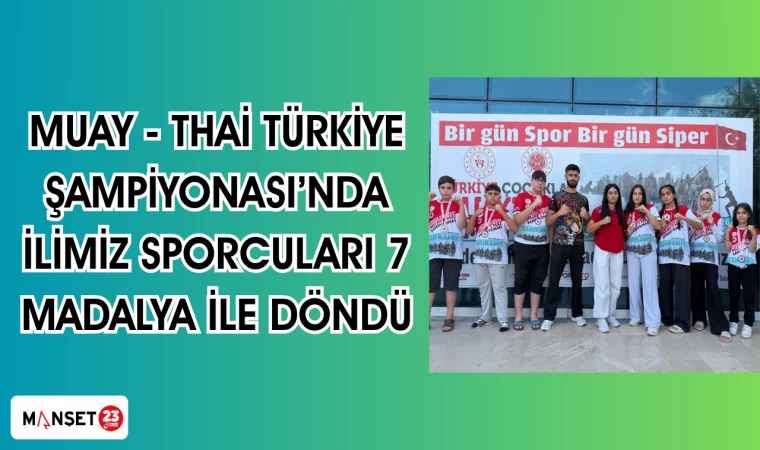 Muay Thai Türkiye Şampiyonası’nda ilimiz sporcuları 7 madalya ile döndü