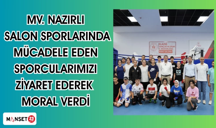 MV. Nazırlı, Salon Sporlarında mücadele eden sporcularımızı ziyaret ederek moral verdi