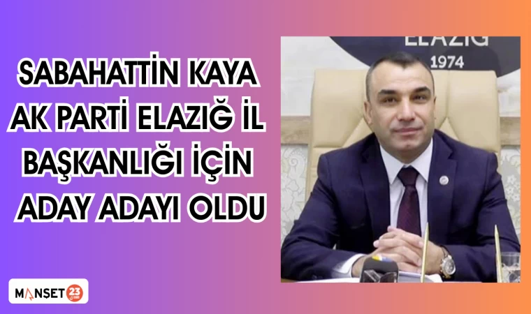Sabahattin Kaya, AK Parti Elazığ İl Başkanlığı için aday adayı oldu