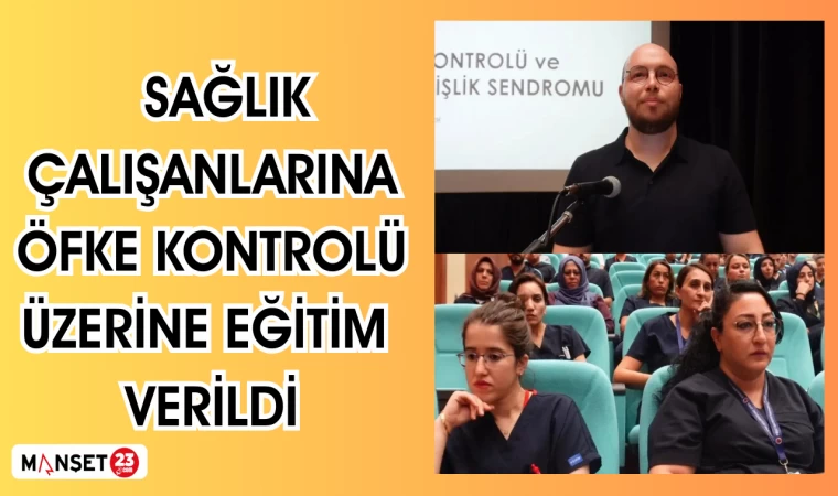 Sağlık çalışanlarına öfke kontrolü üzerine eğitim verildi