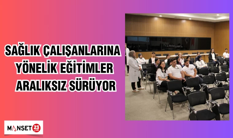 Sağlık çalışanlarına yönelik eğitimler aralıksız sürüyor