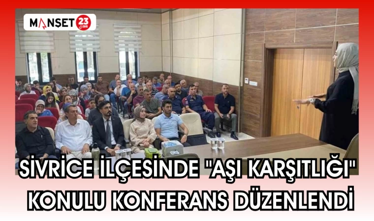 Sivrice ilçesinde "Aşı Karşıtlığı" konulu konferans düzenlendi