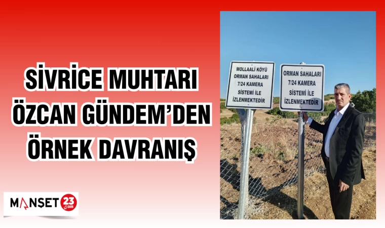 SİVRİCE MUHTARI ÖZCAN GÜNDEM'DEN ÖRNEK DAVRANIŞ