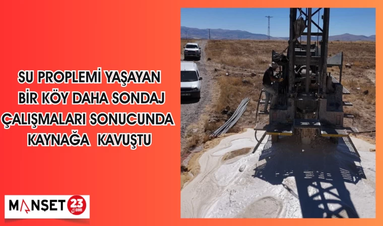 Su proplemi yaşayan bir köy daha sondaj çalışmaları sonucunda kaynağa kavuştu