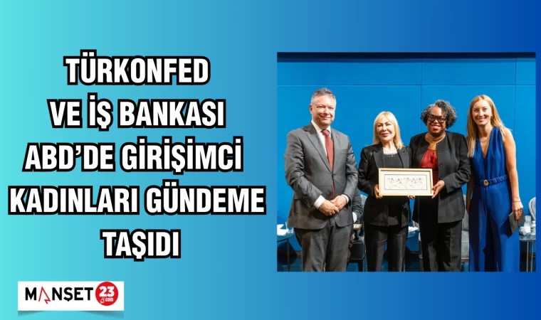 TÜRKONFED ve İş Bankası, ABD’de girişimci kadınları gündeme taşıdı