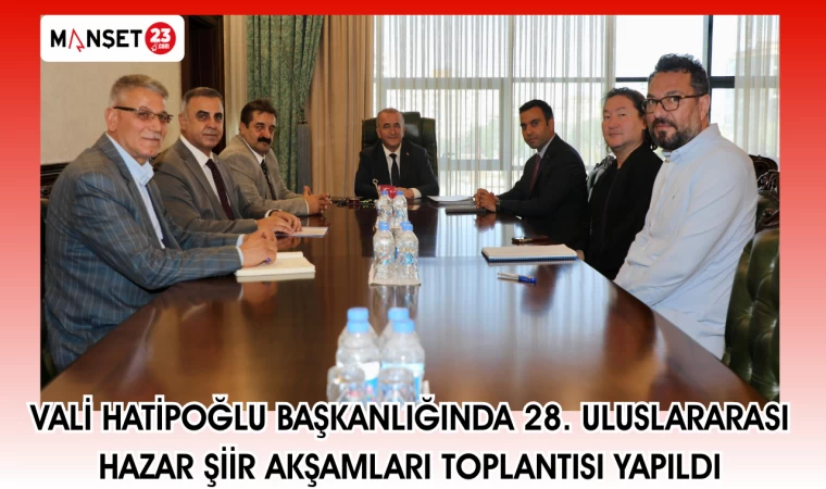 Vali Hatipoğlu Başkanlığında 28. Uluslararası Hazar Şiir Akşamları toplantısı yapıldı