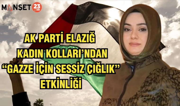 AK Parti Elazığ Kadın Kolları’ndan “Gazze İçin Sessiz Çığlık” Etkinliği