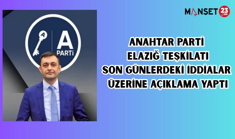 Anahtar Parti Elazığ Teşkilatı, son günlerdeki iddialar üzerine açıklama yaptı