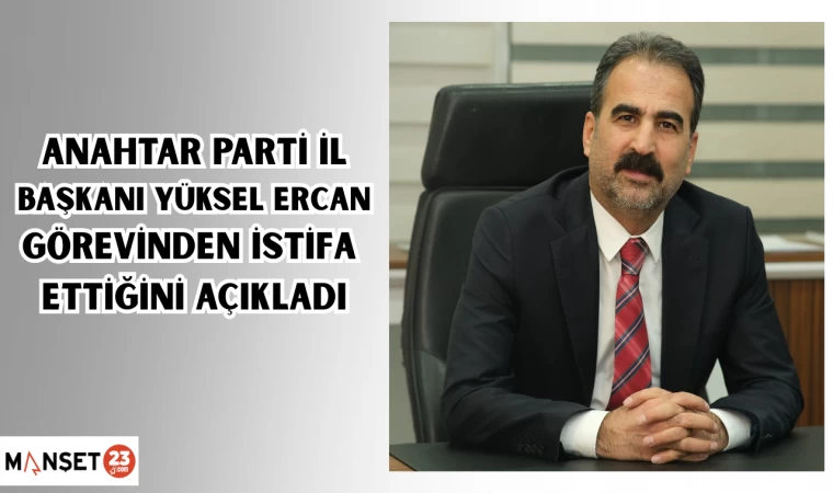 Anahtar Parti İl Başkanı Yüksel Ercan Görevinden İstifa Ettiğini Açıkladı