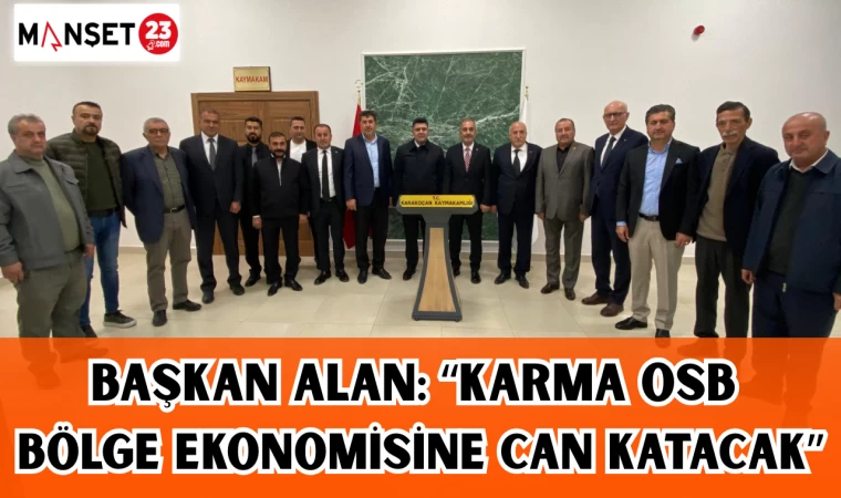BAŞKAN ALAN: “KARMA OSB, BÖLGE EKONOMİSİNE CAN KATACAK”