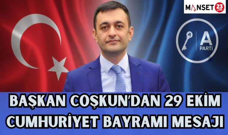 BAŞKAN COŞKUN'DAN 29 EKİM CUMHURİYET BAYRAMI MESAJI