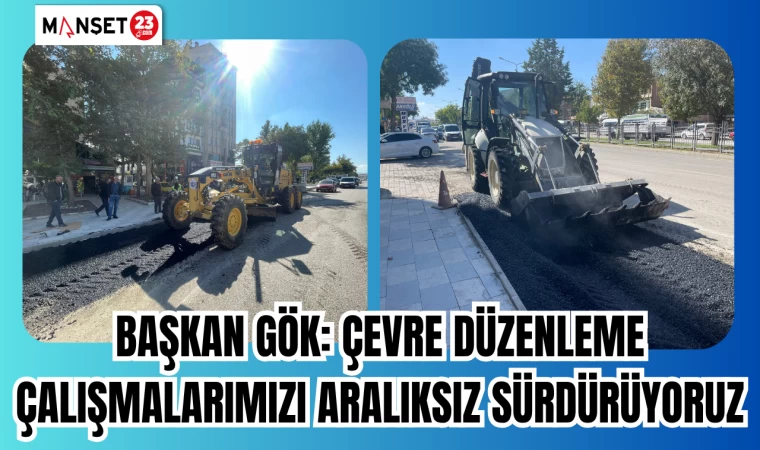 Başkan Gök: Çevre düzenleme çalışmalarımızı aralıksız sürdürüyoruz