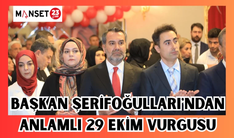 BAŞKAN ŞERİFOĞULLARI'NDAN ANLAMLI 29 EKİM VURGUSU