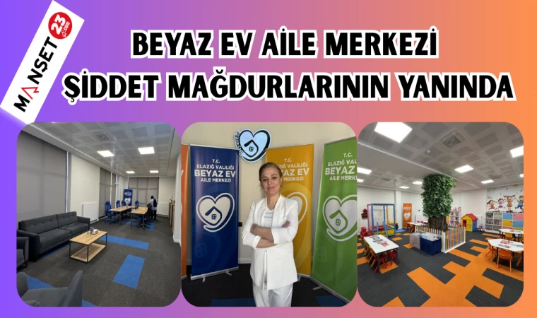 BEYAZ EV AİLE MERKEZİ ŞİDDET MAĞDURLARININ YANINDA