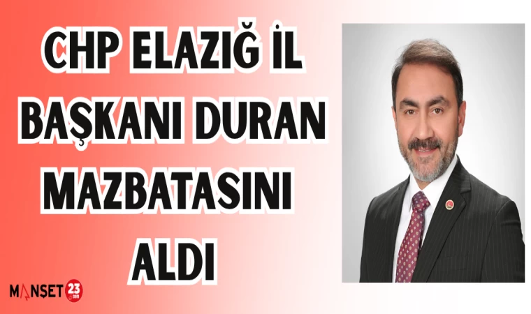 CHP ELAZIĞ İL BAŞKANI DURAN MAZBATASINI ALDI
