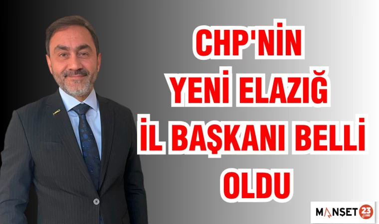 CHP'nin Yeni Elazığ İl Başkanı belli oldu