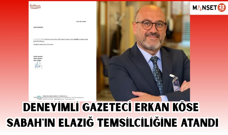 Deneyimli Gazeteci Erkan Köse, Sabah'ın Elazığ Temsilciliğine Atandı