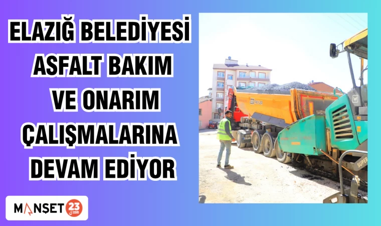 ELAZIĞ BELEDİYESİ ASFALT BAKIM VE ONARIM ÇALIŞMALARINA DEVAM EDİYOR