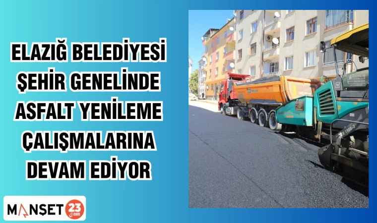 ELAZIĞ BELEDİYESİ ŞEHİR GENELİNDE ASFALT YENİLEME ÇALIŞMALARINA DEVAM EDİYOR