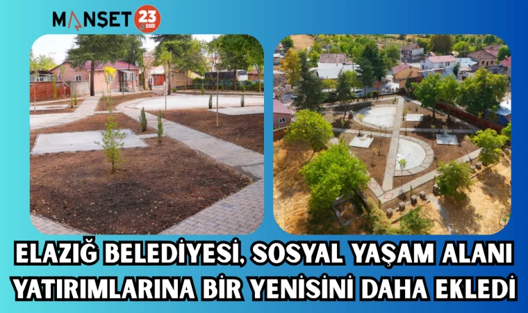ELAZIĞ BELEDİYESİ, SOSYAL YAŞAM ALANI YATIRIMLARINA BİR YENİSİNİ DAHA EKLEDİ
