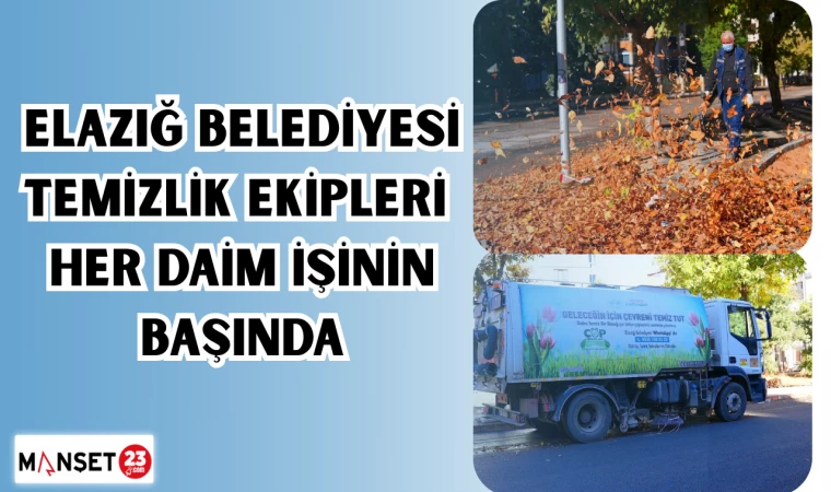ELAZIĞ BELEDİYESİ TEMİZLİK EKİPLERİ HER DAİM İŞİNİN BAŞINDA