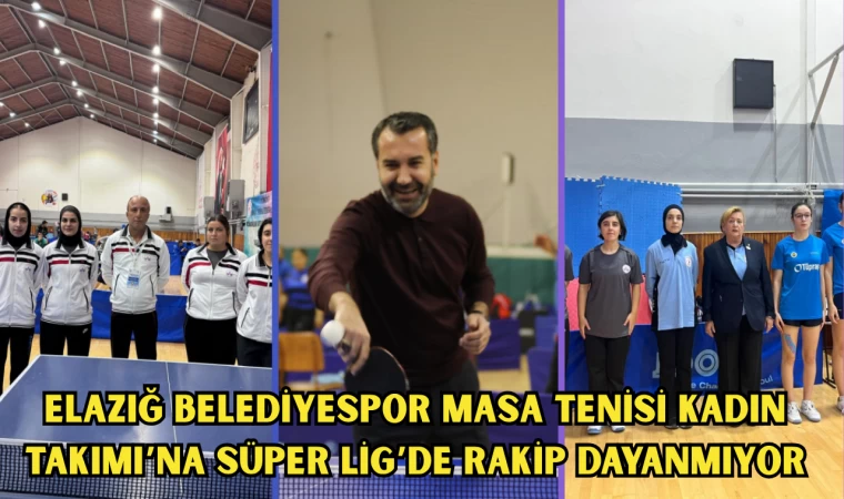 Elazığ Belediyespor Masa Tenisi Kadın Takımı’na Süper Lig’de Rakip Dayanmıyor