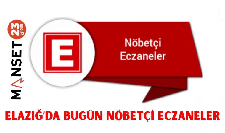 ELAZIĞ'DA BUGÜN NÖBETÇİ ECZANELER