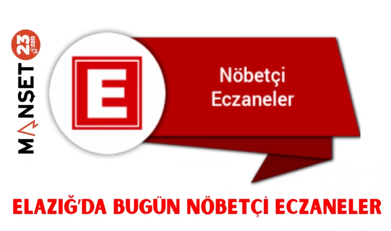 ELAZIĞ'DA BUGÜN NÖBETÇİ ECZANELER
