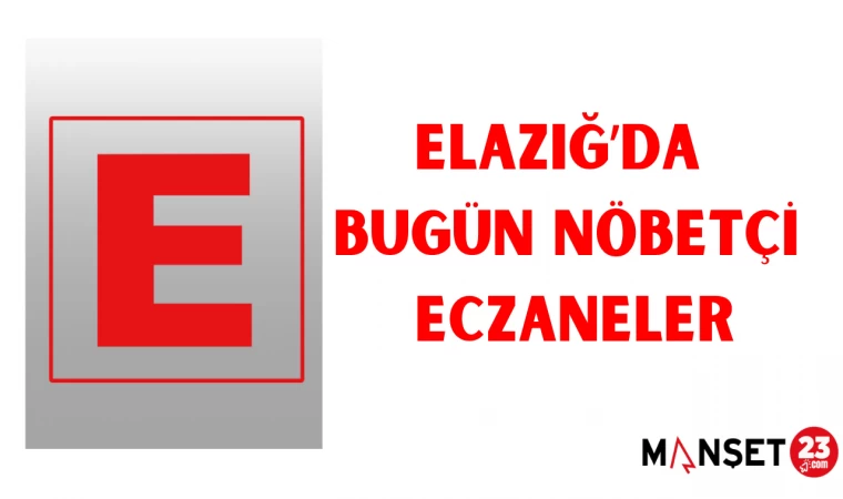 ELAZIĞ'DA BUGÜN NÖBETÇİ ECZANELER