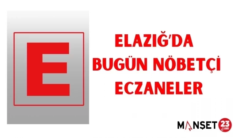 ELAZIĞ'DA BUGÜN NÖBETÇİ ECZANELER