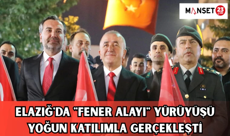 ELAZIĞ'DA "FENER ALAYI" YÜRÜYÜŞÜ YOĞUN KATILIMLA GERÇEKLEŞTİ