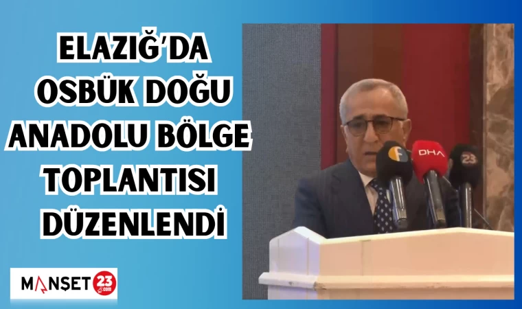 Elazığ’da OSBÜK Doğu Anadolu Bölge Toplantısı düzenlendi.