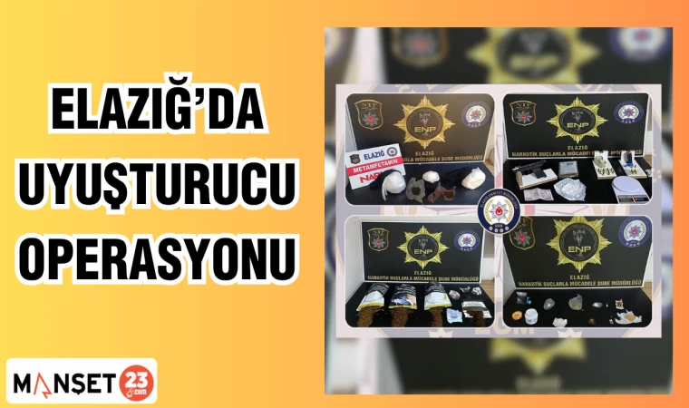 ELAZIĞ'DA UYUŞTURUCU OPERASYONU