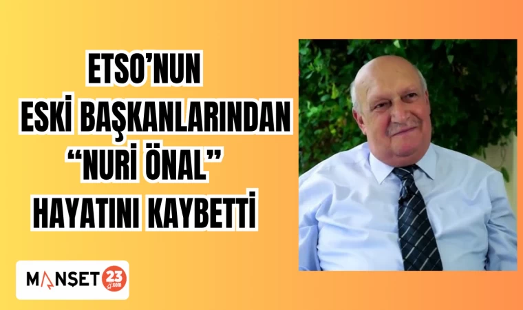 ETSO’nun Eski Başkanlarından Nuri Önal Hayatını Kaybetti