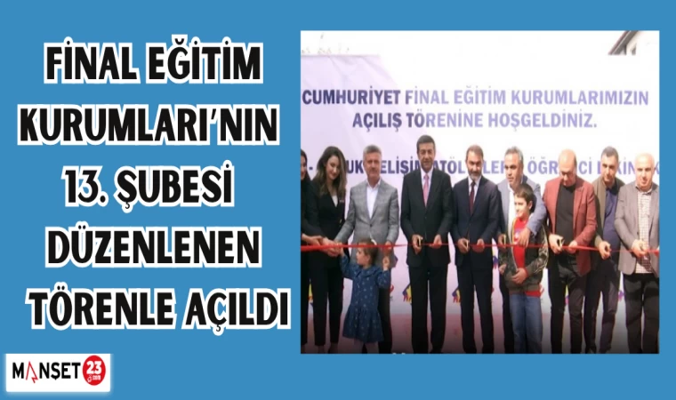 Final Eğitim Kurumları’nın 13. şubesi düzenlenen törenle açıldı