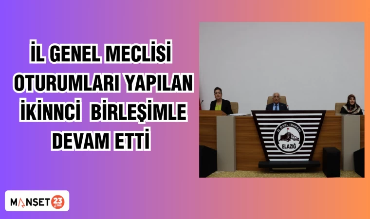 İL GENEL MECLİSİ OTURUMLARI YAPILAN İKİNCİ BİRLEŞİMLE DEVAM ETTİ