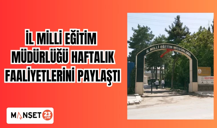 İL MİLLİ EĞİTİM MÜDÜRLÜĞÜ HAFTALIK FAALİYETLERİNİ PAYLAŞTI