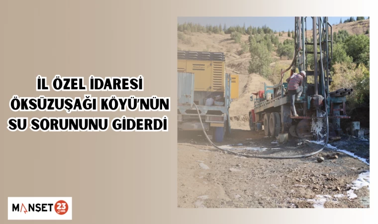 İl Özel İdaresi, Öksüzuşağı Köyü’nün su sorununu giderdi