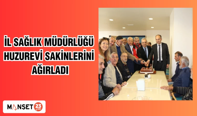 İL SAĞLIK MÜDÜRLÜĞÜ HUZUREVİ SAKİNLERİNİ AĞIRLADI
