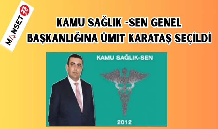 Kamu Sağlık -Sen Genel Başkanlığına Ümit Karataş seçildi.