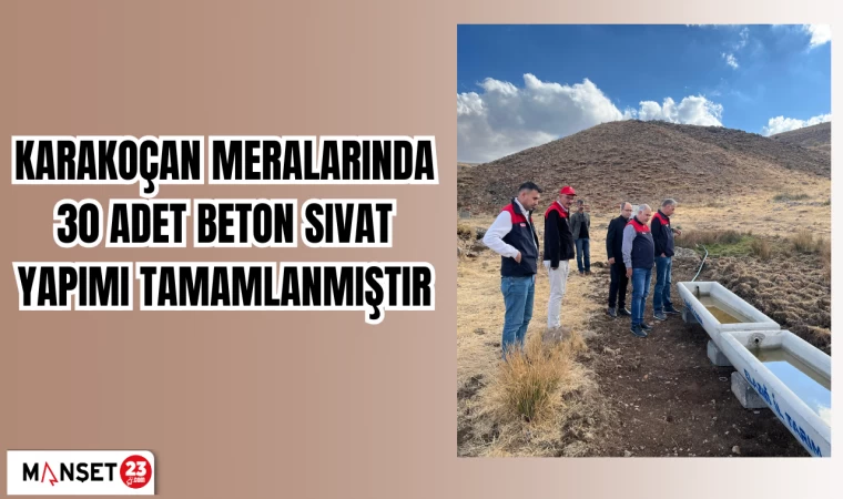 KARAKOÇAN MERALARINDA 30 ADET BETON SIVAT YAPIMI TAMAMLANMIŞTIR