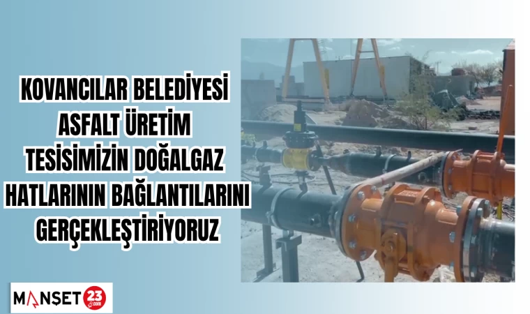 Kovancılar Belediyesi Asfalt Üretim tesisimizin doğalgaz hatlarının bağlantılarını gerçekleştiriyoruz