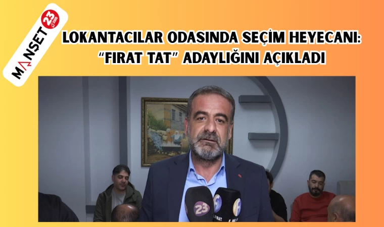 LOKANTACILAR ODASINDA SEÇİM HEYECANI: "FIRAT TAT" ADAYLIĞINI AÇIKLADI